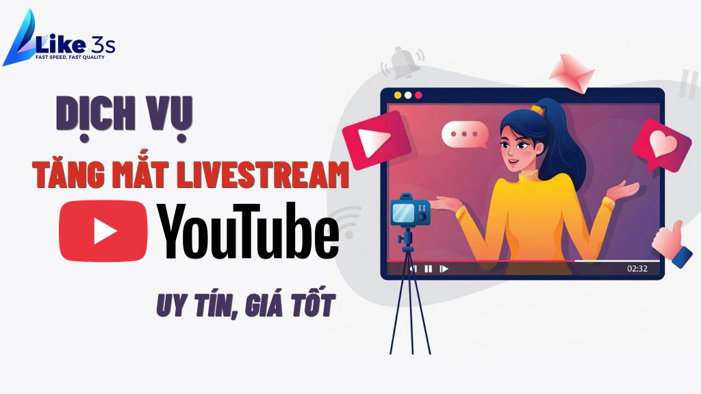 Dịch vụ tăng mắt livestream YouTube uy tín tại Like3s