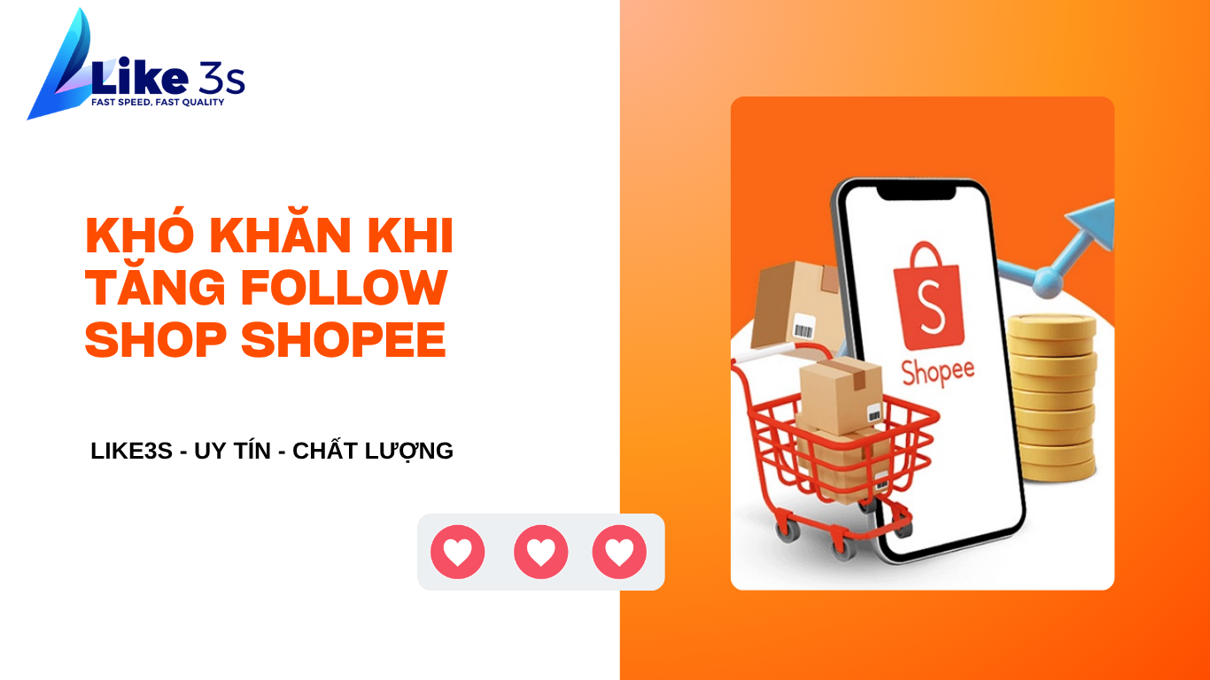 Tại sao nên lựa chọn mua follow shopee tại like3s?