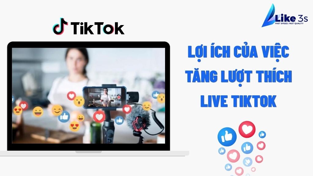 Lợi ích của việc tăng lượt thích live Tiktok