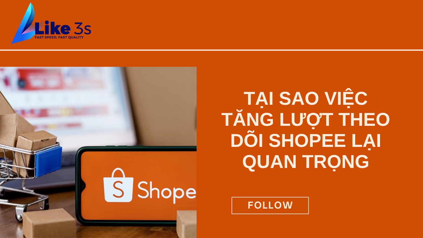 Tại sao việc tăng lượt theo dõi shopee lại quan trọng đến vậy?