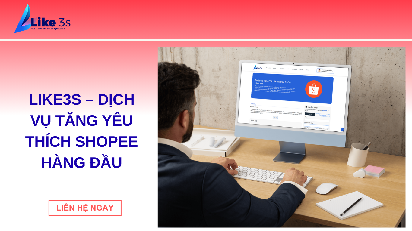 Like3s - nền tảng cung cấp dịch vụ tăng yêu thích Shopee hàng đầu
